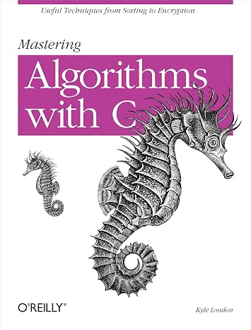 Mastering Algorithms with C: Useful Techniques from Sorting to Encryption